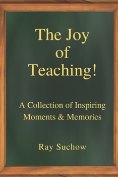 Paperback The Joy of Teaching!: A Collection of Inspiring Moments & Memories Book