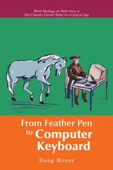 Paperback From Feather Pen to Computer Keyboard: Brief Musings on Faith from a 21st Century Circuit Rider in a Cynical Age Book