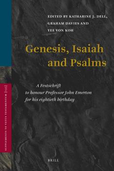 Genesis, Isaiah and Psalms: A Festschrift to Honour Professor John Emerton for His Eightieth Birthday