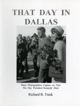 Hardcover That Day in Dallas: Three Photographers Capture on Film the Day President Kennedy Died Book