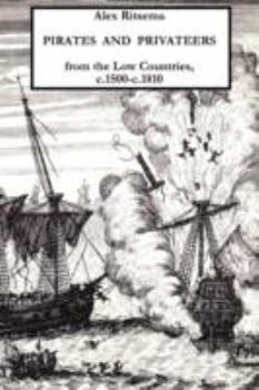 Paperback Pirates and Privateers from the Low Countries, C.1500-C.1810 Book