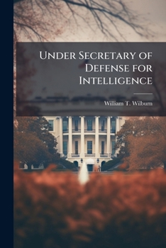 Paperback Under Secretary of Defense for Intelligence: Posturing Authorities to Complement Intelligence Community Reform Book