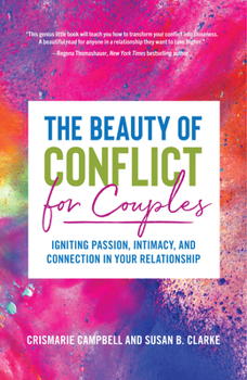Paperback The Beauty of Conflict for Couples: Igniting Passion, Intimacy and Connection in Your Relationship (Conflict in Relationships, for Readers of Communic Book
