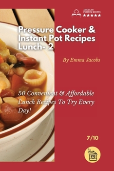 Paperback Pressure Cooker and Instant Pot Recipes - Lunch - 2: 50 Convenient & Affordable Lunch Recipes To Try Every Day! Book