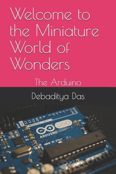 Paperback Welcome to the Miniature World of Wonders: The Arduino Book