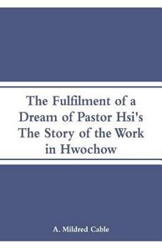 Paperback The Fulfilment of a Dream of Pastor Hsi's: The Story of the Work in Hwochow Book