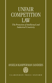 Hardcover Unfair Competition Law: The Protection of Intellectual and Industrial Creativity Book