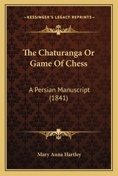 Paperback The Chaturanga Or Game Of Chess: A Persian Manuscript (1841) Book