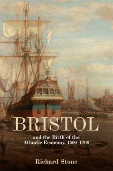 Hardcover Bristol and the Birth of the Atlantic Economy, 1500-1700 Book