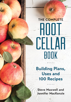 Paperback The Complete Root Cellar Book: Building Plans, Uses and 100 Recipes Book