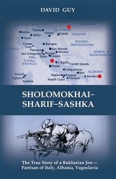 Paperback Sholomokhai-Sharif-Sashka: The true story of a Bukharian Jew- partisan of Italy, Albania, Yugoslavia Book