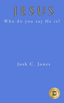 Jesus : Who Do You Say He Is?