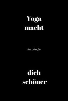 Yoga macht das Leben für dich schöner: Notizbuch - Journal - Liniert - Insgesamt 135 Seiten - Maße ca. DIN A5 (German Edition)