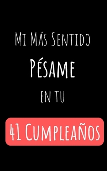 Mi Más Sentido Pésame en tu 41 Cumpleaños: Regalo Perfecto para Cumpleaños | Cuaderno con Portada Original y 110 Páginas | Para Utilizar como Diario, ... | Tamaño 15.24x22.86cm (Spanish Edition)