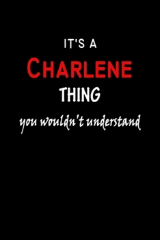 It's a  Charlene  Thing You Wouldn't Understandl: Charlene First Name Personalized Journal 6x9 Notebook, Wide Ruled (Lined) blank pages, Funny Cover for Girls and Women, Red White Text on Black