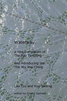 Paperback Waterway: A New Translation of the Tao Te Ching, and Introducing the Wu Wei Ching Book