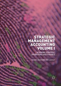 Paperback Strategic Management Accounting, Volume I: Aligning Strategy, Operations and Finance Book