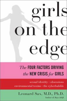Hardcover Girls on the Edge: The Four Factors Driving the New Crisis for Girls: Sexual Identity, the Cyberbubble, Obsessions, Environmental Toxins Book