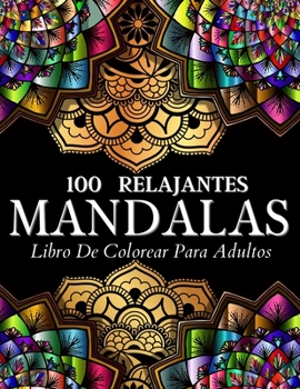 Paperback Libro De Colorear 100 Diseños Con Mandalas Relajantes: Páginas De Colorear Para Mujeres Y Hombres. Relajantes Diseños E Ilustraciones Con Patrones De [Spanish] Book