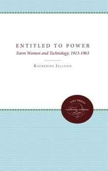 Hardcover Entitled to Power: Farm Women and Technology, 1913-1963 Book