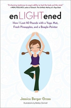 Paperback Enlightened: How I Lost 40 Pounds with a Yoga Mat, Fresh Pineapples, and a Beagle-Pointer Book