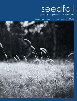 seedfall: a journal of poetry + prose + visual art
