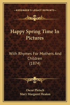 Paperback Happy Spring Time In Pictures: With Rhymes For Mothers And Children (1874) Book