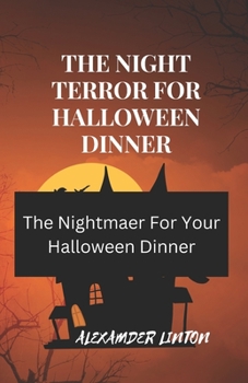 Paperback The Night Terror for Halloween Dinner: The Nightmaer For Your Halloween Dinner Book