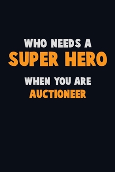 Paperback Who Need A SUPER HERO, When You Are Auctioneer: 6X9 Career Pride 120 pages Writing Notebooks Book