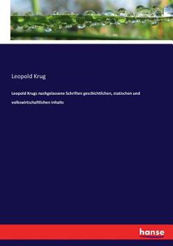 Paperback Leopold Krugs nachgelassene Schriften geschichtlichen, statischen und volkswirtschaftlichen Inhalts [German] Book