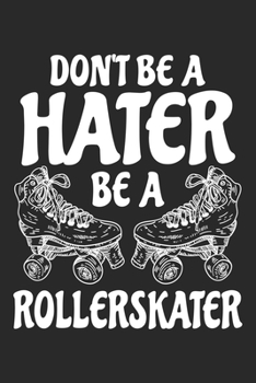 Paperback Don't Be A Hater Be A Rollerskater: Roller Skate Notebook Blank Line Roller Skating Journal Lined with Lines 6x9 120 Pages Checklist Record Book Take Book