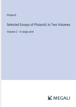 Paperback Selected Essays of Plutarch; In Two Volumes: Volume 2 - in large print Book