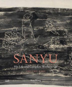 Hardcover Sanyu: His Life and Complete Works in Oil: Volume Two: Catalogue Raisonné Book