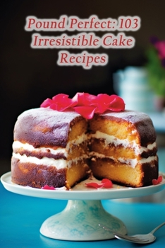 Paperback Pound Perfect: 103 Irresistible Cake Recipes Book
