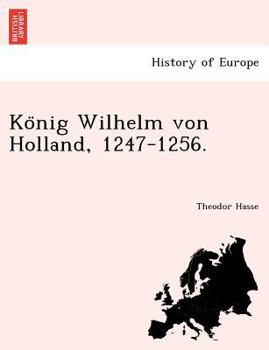 Paperback Ko Nig Wilhelm Von Holland, 1247-1256. [German] Book