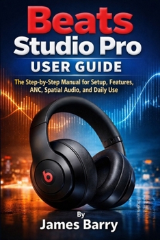Paperback Beats Studio Pro User Guide: The Step-by-Step Manual for Setup, Features, ANC, Spatial Audio, and Daily Use Book