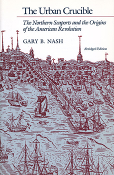 Paperback The Urban Crucible: The Northern Seaports and the Origins of the American Revolution, Abridged Edition Book