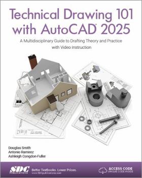 Technical Drawing 101 with AutoCAD 2025: A Multidisciplinary Guide to Drafting Theory and Practice with Video Instruction