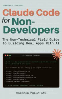Hardcover Claude Code for Non-Developers: The Non-Technical Field Guide to Building Real Apps With AI Book