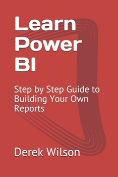 Paperback Learn Power BI: Step by Step Guide to Building Your Own Reports Book