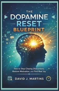 Paperback The Dopamine Reset Blueprint: How to Stop Chasing Distractions, Restore Motivation, and Find Real Joy Book