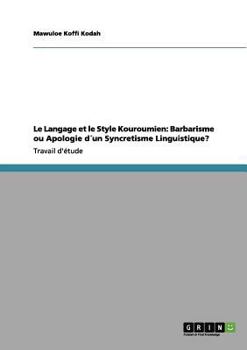 Paperback Le Langage et le Style Kouroumien: Barbarisme ou Apologie d´un Syncretisme Linguistique? [French] Book