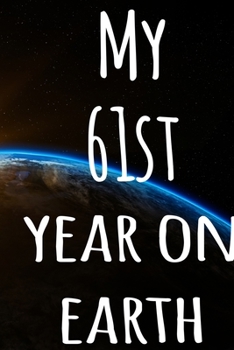 My 61st Year On Earth: The perfect birthday gift for the special person in your life - 365 page lined journal!