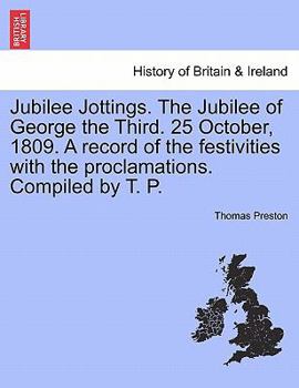 Paperback Jubilee Jottings. the Jubilee of George the Third. 25 October, 1809. a Record of the Festivities with the Proclamations. Compiled by T. P. Book