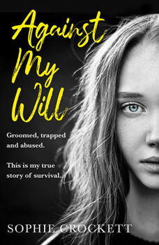 Paperback Against My Will: Groomed, Trapped and Abused. This Is My True Story of Survival. Book