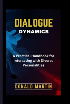 Paperback Dialogue Dynamics: A Practical Handbook for Interacting with Diverse Personalities Book