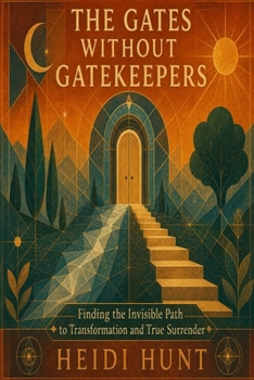 The Gates Without Gatekeepers: Finding the Invisible Path to Transformation and True Surrender