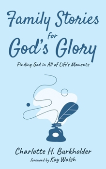 Hardcover Family Stories for God's Glory: Finding God in All of Life's Moments Book