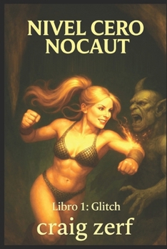 NIVEL CERO NOCAUT – Libro 1: Glitch: Un juego de rol de mazmorras LitRPG con una heroína de nivel cero, superpoderosa y que lo golpea todo. (Spanish Edition)