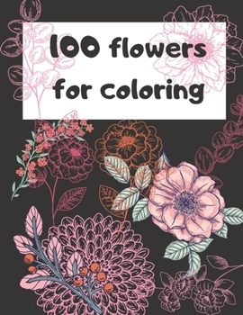 Paperback 100 Flowers For coloring: adult coloring book
